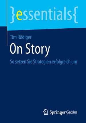 On Story: So setzen Sie Strategien erfolgreich um de Tim Rödiger