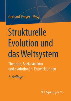 Strukturelle Evolution und das Weltsystem: Theorien, Sozialstruktur und evolutionäre Entwicklungen de Gerhard Preyer