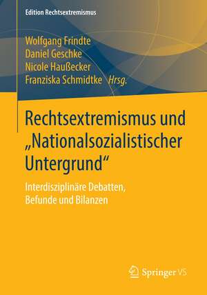 Rechtsextremismus und „Nationalsozialistischer Untergrund“: Interdisziplinäre Debatten, Befunde und Bilanzen de Wolfgang Frindte