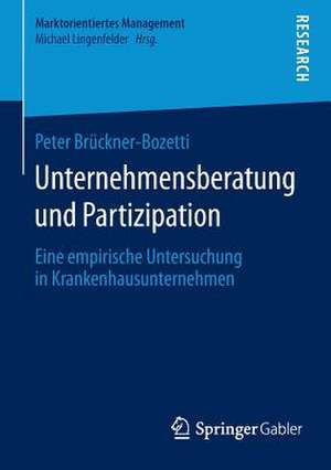 Unternehmensberatung und Partizipation: Eine empirische Untersuchung in Krankenhausunternehmen de Peter Brückner-Bozetti