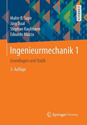 Ingenieurmechanik 1: Grundlagen und Statik de Mahir Sayir