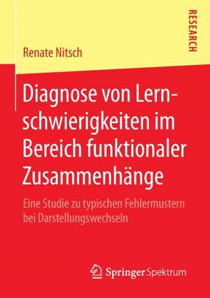 Diagnose von Lernschwierigkeiten im Bereich funktionaler Zusammenhänge: Eine Studie zu typischen Fehlermustern bei Darstellungswechseln de Renate Nitsch