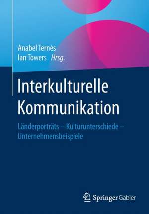 Interkulturelle Kommunikation: Länderporträts - Kulturunterschiede - Unternehmensbeispiele de Anabel Ternès