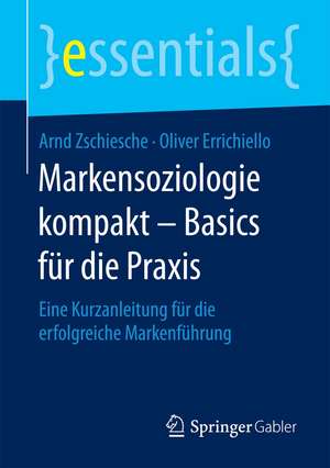 Markensoziologie kompakt – Basics für die Praxis: Eine Kurzanleitung für die erfolgreiche Markenführung de Arnd Zschiesche