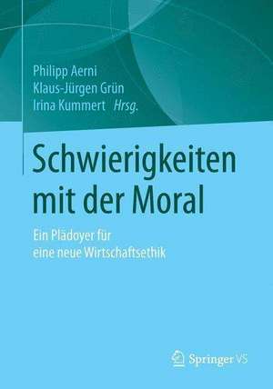 Schwierigkeiten mit der Moral: Ein Plädoyer für eine neue Wirtschaftsethik de Philipp Aerni