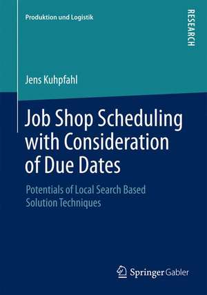 Job Shop Scheduling with Consideration of Due Dates: Potentials of Local Search Based Solution Techniques de Jens Kuhpfahl