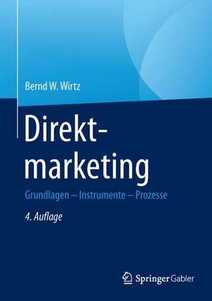 Direktmarketing: Grundlagen - Instrumente - Prozesse de Bernd W. Wirtz