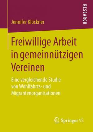 Freiwillige Arbeit in gemeinnützigen Vereinen: Eine vergleichende Studie von Wohlfahrts- und Migrantenorganisationen de Jennifer Klöckner