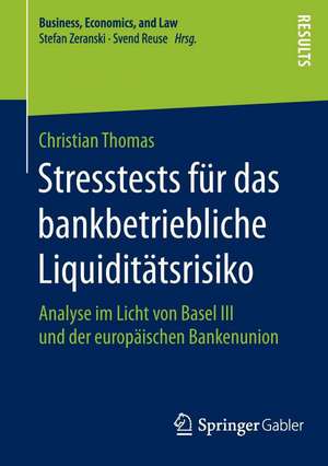 Stresstests für das bankbetriebliche Liquiditätsrisiko: Analyse im Licht von Basel III und der europäischen Bankenunion de Christian Thomas