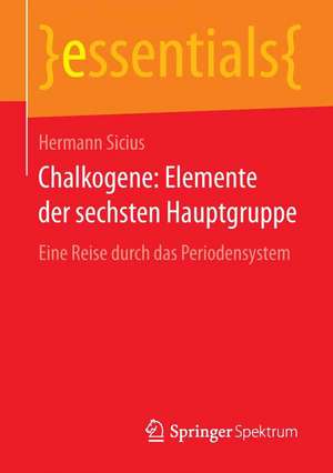 Chalkogene: Elemente der sechsten Hauptgruppe: Eine Reise durch das Periodensystem de Hermann Sicius