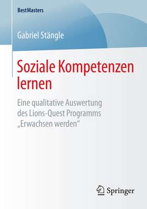 Soziale Kompetenzen lernen: Eine qualitative Auswertung des Lions-Quest Programms „Erwachsen werden“ de Gabriel Stängle