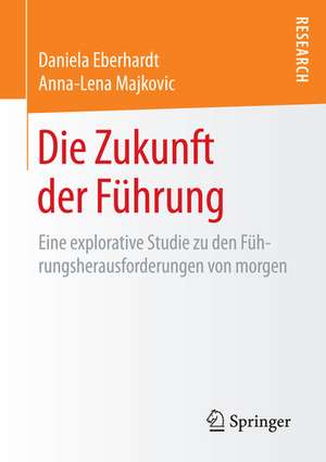 Die Zukunft der Führung: Eine explorative Studie zu den Führungsherausforderungen von morgen de Daniela Eberhardt