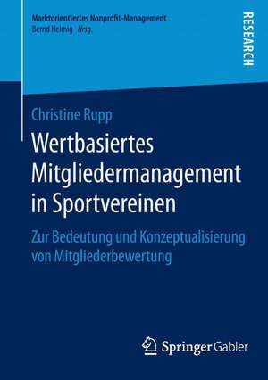 Wertbasiertes Mitgliedermanagement in Sportvereinen: Zur Bedeutung und Konzeptualisierung von Mitgliederbewertung de Christine Rupp