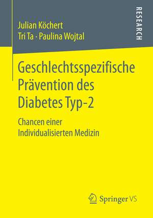 Geschlechtsspezifische Prävention des Diabetes Typ-2: Chancen einer Individualisierten Medizin de Julian Köchert