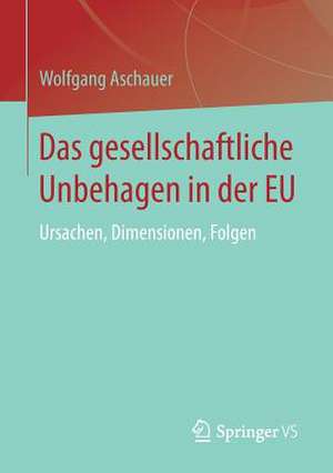 Das gesellschaftliche Unbehagen in der EU: Ursachen, Dimensionen, Folgen de Wolfgang Aschauer