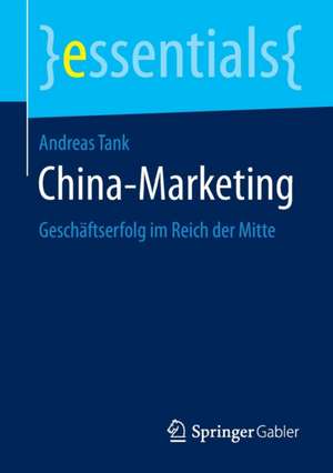 China-Marketing: Geschäftserfolg im Reich der Mitte de Andreas Tank