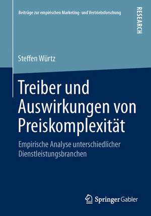 Treiber und Auswirkungen von Preiskomplexität: Empirische Analyse unterschiedlicher Dienstleistungsbranchen de Steffen Würtz