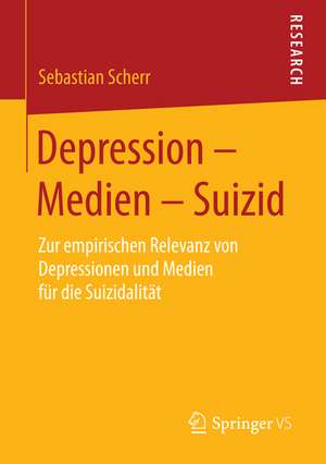 Depression – Medien – Suizid: Zur empirischen Relevanz von Depressionen und Medien für die Suizidalität de Sebastian Scherr