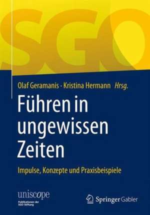 Führen in ungewissen Zeiten: Impulse, Konzepte und Praxisbeispiele de Olaf Geramanis