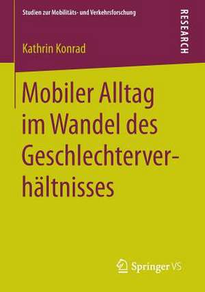 Mobiler Alltag im Wandel des Geschlechterverhältnisses de Kathrin Konrad