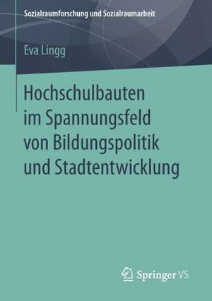 Hochschulbauten im Spannungsfeld von Bildungspolitik und Stadtentwicklung de Eva Lingg