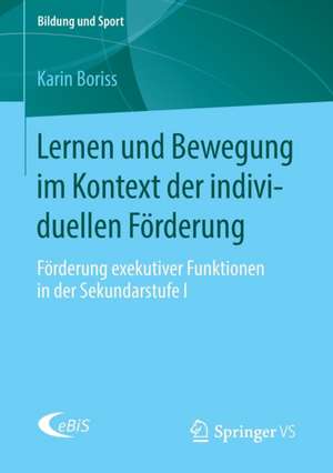 Lernen und Bewegung im Kontext der individuellen Förderung: Förderung exekutiver Funktionen in der Sekundarstufe I de Karin Boriss