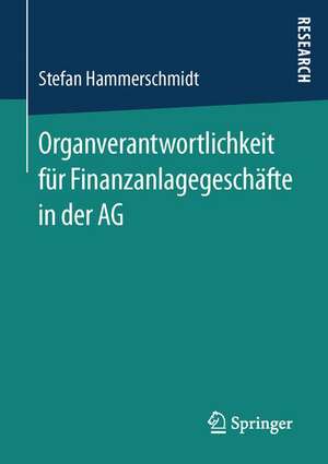 Organverantwortlichkeit für Finanzanlagegeschäfte in der AG de Stefan Hammerschmidt