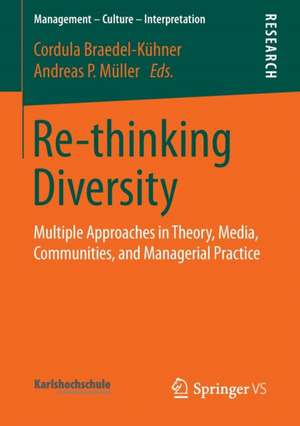 Re-thinking Diversity: Multiple Approaches in Theory, Media, Communities, and Managerial Practice de Cordula Braedel-Kühner