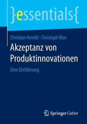 Akzeptanz von Produktinnovationen: Eine Einführung de Christian Arnold