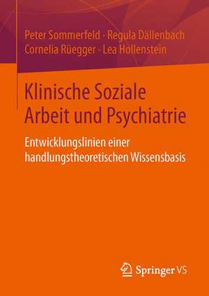 Klinische Soziale Arbeit und Psychiatrie: Entwicklungslinien einer handlungstheoretischen Wissensbasis de Peter Sommerfeld