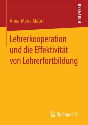 Lehrerkooperation und die Effektivität von Lehrerfortbildung de Anna-Maria Aldorf