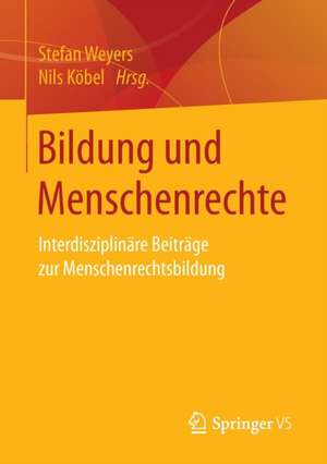 Bildung und Menschenrechte: Interdisziplinäre Beiträge zur Menschenrechtsbildung de Stefan Weyers