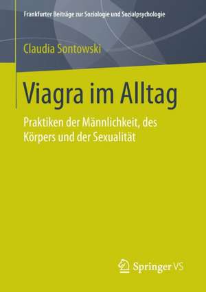 Viagra im Alltag: Praktiken der Männlichkeit, des Körpers und der Sexualität de Claudia Sontowski