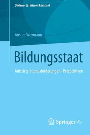 Bildungsstaat: Aufstieg • Herausforderungen • Perspektiven de Ansgar Weymann