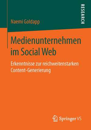 Medienunternehmen im Social Web: Erkenntnisse zur reichweitenstarken Content-Generierung de Naemi Goldapp