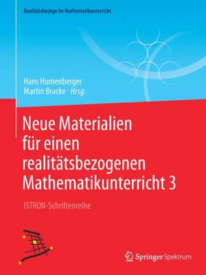 Neue Materialien für einen realitätsbezogenen Mathematikunterricht 3: ISTRON-Schriftenreihe de Hans Humenberger