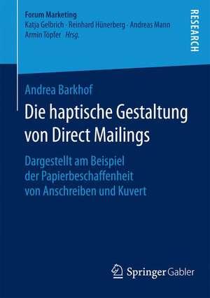 Die haptische Gestaltung von Direct Mailings: Dargestellt am Beispiel der Papierbeschaffenheit von Anschreiben und Kuvert de Andrea Barkhof