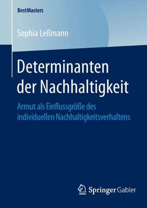 Determinanten der Nachhaltigkeit: Armut als Einflussgröße des individuellen Nachhaltigkeitsverhaltens de Sophia Leßmann