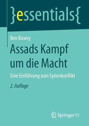 Assads Kampf um die Macht: Eine Einführung zum Syrienkonflikt de Ben Bawey