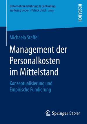 Management der Personalkosten im Mittelstand: Konzeptualisierung und Empirische Fundierung de Michaela Staffel