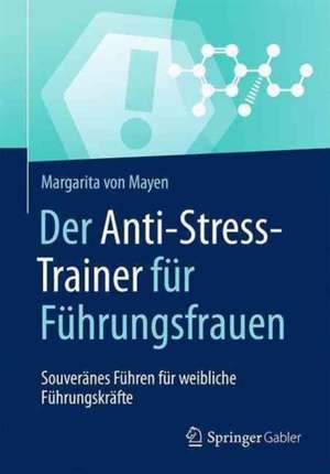 Der Anti-Stress-Trainer für Führungsfrauen: Souveränes Führen für weibliche Führungskräfte de Margarita von Mayen