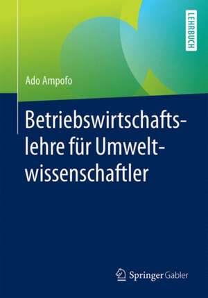 Betriebswirtschaftslehre für Umweltwissenschaftler de Ado Ampofo