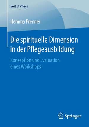 Die spirituelle Dimension in der Pflegeausbildung: Konzeption und Evaluation eines Workshops de Hemma Prenner