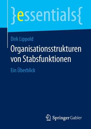 Organisationsstrukturen von Stabsfunktionen: Ein Überblick de Dirk Lippold