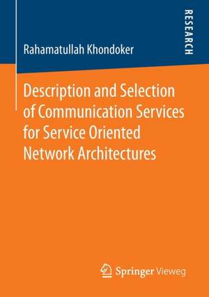 Description and Selection of Communication Services for Service Oriented Network Architectures de Rahamatullah Khondoker