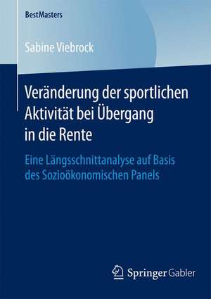 Veränderung der sportlichen Aktivität bei Übergang in die Rente: Eine Längsschnittanalyse auf Basis des Sozioökonomischen Panels de Sabine Viebrock