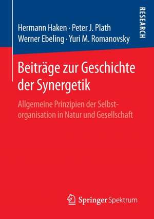 Beiträge zur Geschichte der Synergetik: Allgemeine Prinzipien der Selbstorganisation in Natur und Gesellschaft de Hermann Haken