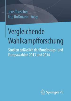 Vergleichende Wahlkampfforschung: Studien anlässlich der Bundestags- und Europawahlen 2013 und 2014 de Jens Tenscher