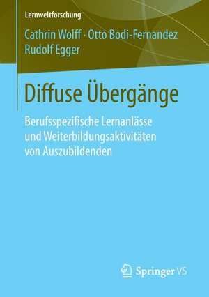 Diffuse Übergänge: Berufsspezifische Lernanlässe und Weiterbildungsaktivitäten von Auszubildenden de Cathrin Wolff