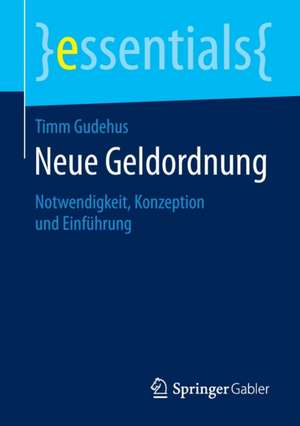 Neue Geldordnung: Notwendigkeit, Konzeption und Einführung de Timm Gudehus